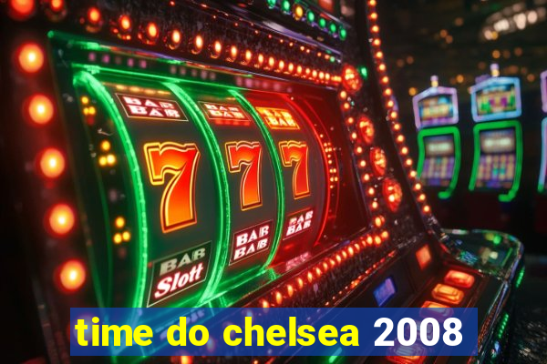 time do chelsea 2008